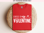 Coffee is my Valentine DTF Transfer | Ready to Press DTF Transfers